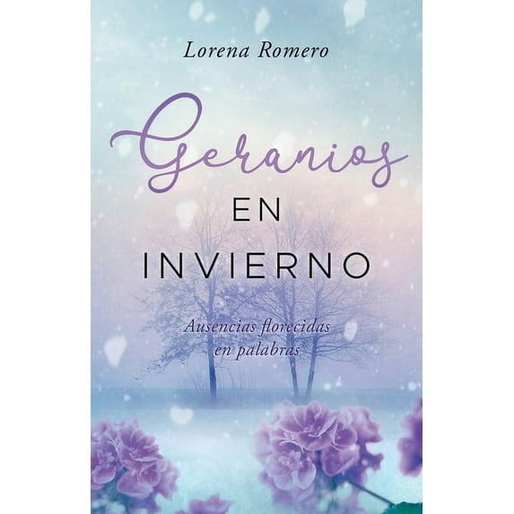 Geranios en invierno : Ausencias florecidas en palabras (Paperback)