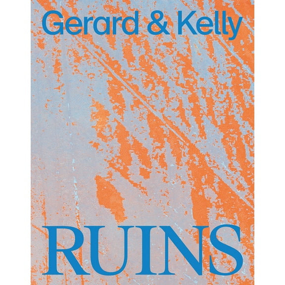 Gerard & Kelly: Ruins, (Paperback)