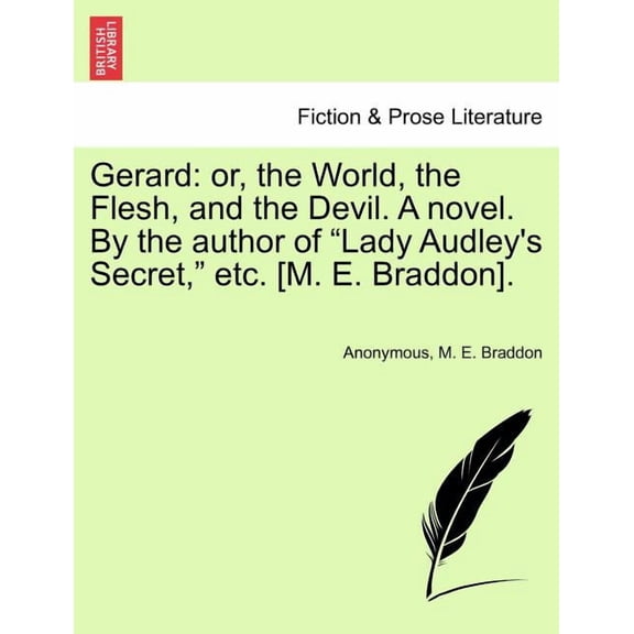 Gerard: Or, the World, the Flesh, and the Devil. a Novel. by the Author of "Lady Audley's Secret," Etc. [M. E. Braddon]., (Paperback)