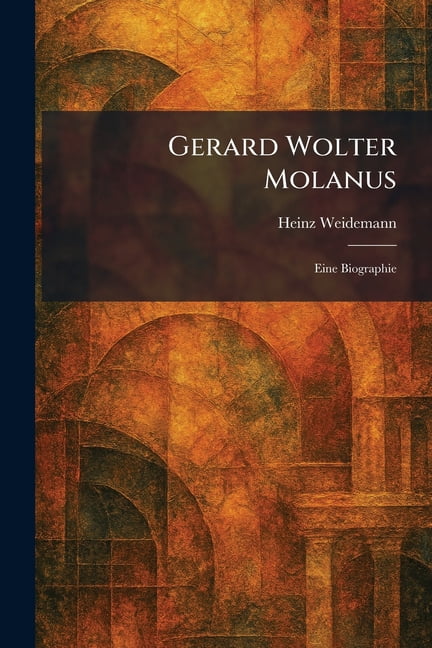 Gerard Wolter Molanus: Eine Biographie, (Paperback)