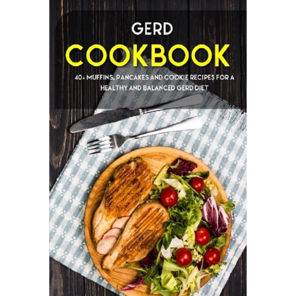 Gerd Cookbook: 40+ Muffins, Pancakes and Cookie recipes for a healthy and balanced GERD diet, (Paperback)