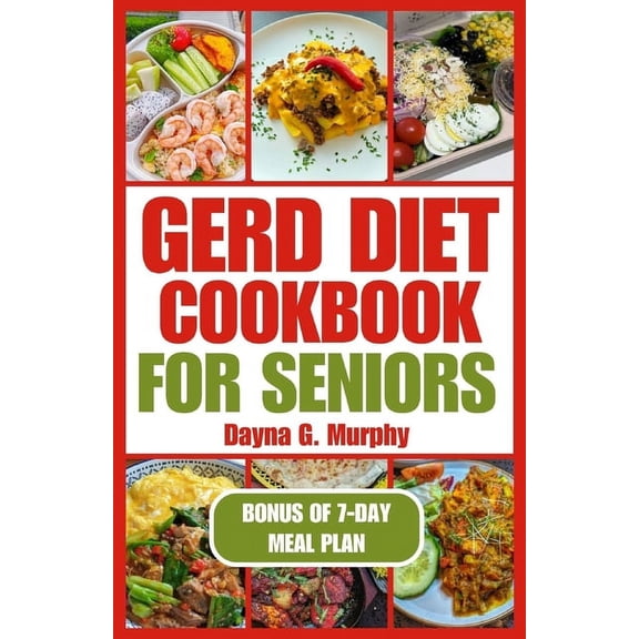 Gerd Diet Cookbook for Seniors: Nutritious Guide with Easy Recipes for Effective Weight Loss and to Manage Acid Reflux (Paperback)