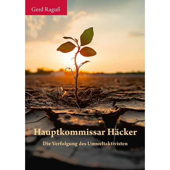 Ragub, G Hauptkommissar Hcker: Die Verfolgung des Umweltaktivisten (Paperback)