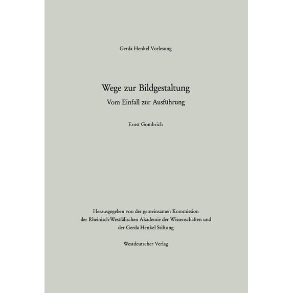 Gerda-Henkel-Vorlesung Wege Zur Bildgestaltung: Vom Einfall Zur Ausführung, (Paperback)