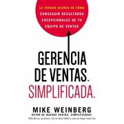 Gerencia de ventas. Simplificada. La verdad acerca de c mo conseguir resultados excepcionales de tu equipo de ventas, Paperback