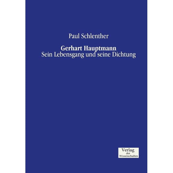 Gerhart Hauptmann: Sein Lebensgang und seine Dichtung, (Paperback)