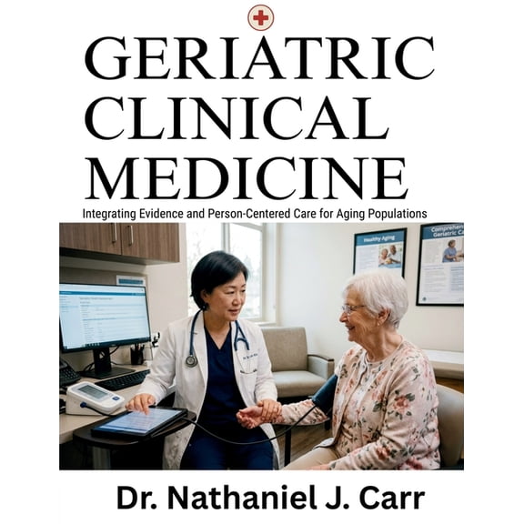 Geriatric Clinical Medicine: Integrating Evidence and Person-Centered Care for Aging Populations, (Paperback)