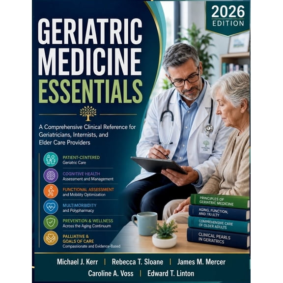 Geriatric Medicine Essentials: A Comprehensive Clinical Reference for Geriatricians, Internists, and Elder Care Provider, (Paperback)