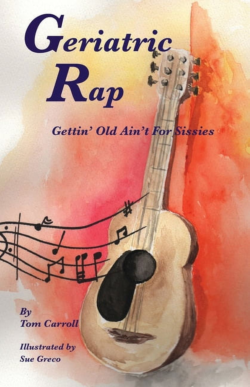 Geriatric Rap: Gettin' Old Ain'T For Sissies, (Paperback)