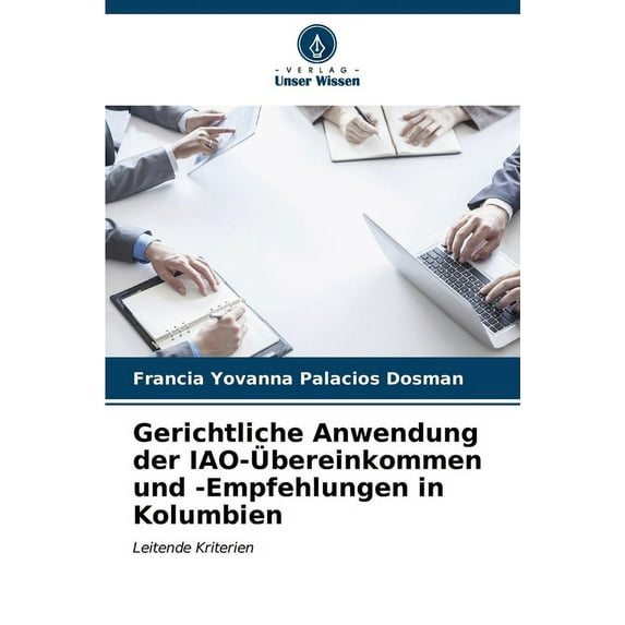 Gerichtliche Anwendung der IAO-Ãbereinkommen und -Empfehlungen in Kolumbien, (Paperback)