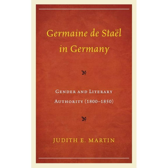 Germaine de Stal in Germany: Gender and Literary Authority (1800-1850), (Hardcover)