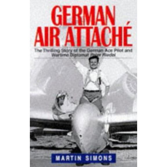 Pre-Owned German air attache: the thrilling story of the German Ace pilot and wartime diplomat Peter Riedel (Hardcover) 1853108790 9781853108792