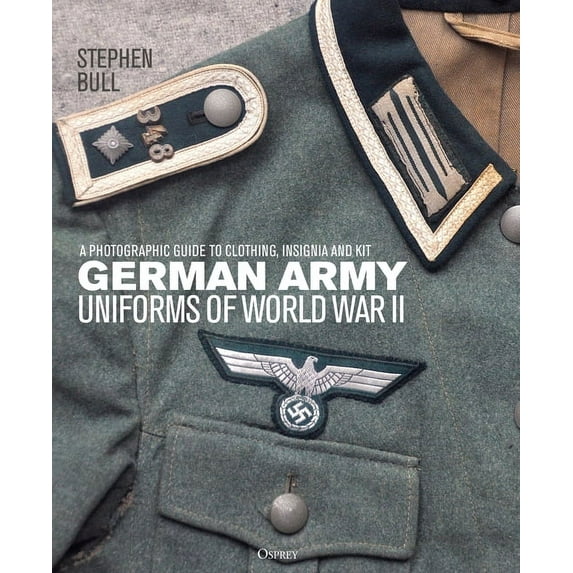 German Army Uniforms of World War II : A photographic guide to clothing, insignia and kit (Hardcover)
