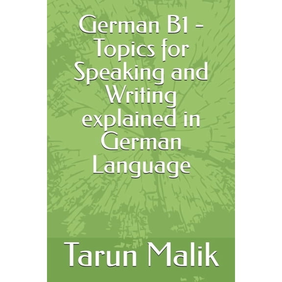 German B1 - Topics for Speaking and Writing explained in German Language, (Paperback)