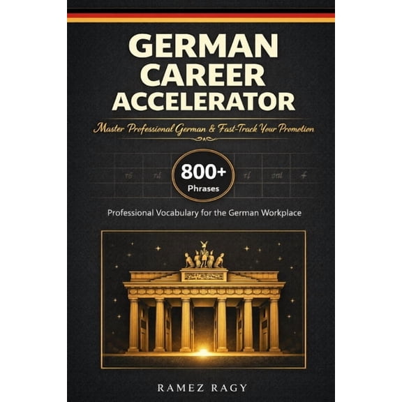 German Self-Study German Career Accelerator: Master Professional German & Fast-Track Your Promotion, (Paperback)