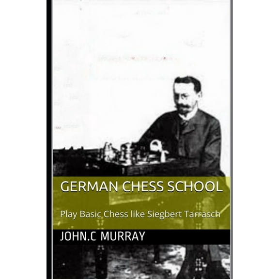 German Chess School: Play Basic Chess like Siegbert Tarrasch (Paperback)