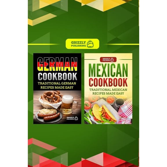 German Cookbook: Traditional German Recipes Made Easy & Mexican Cookbook: Traditional Mexican Recipes Made Easy
