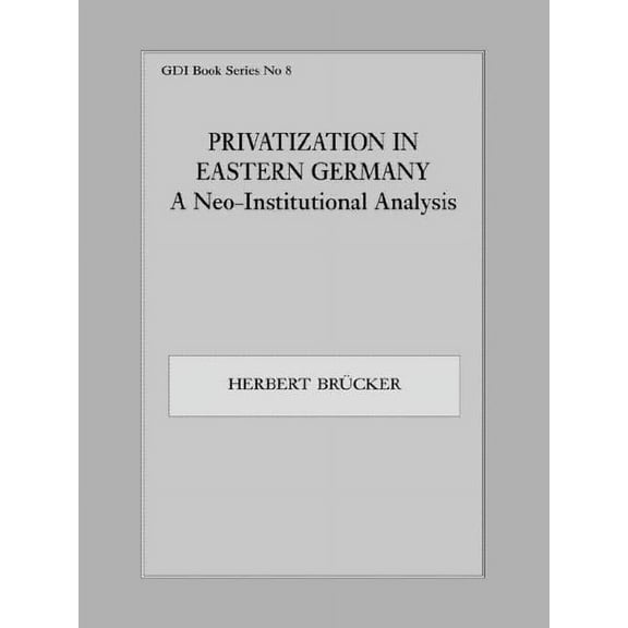 German Development Institute Book Privatization in Eastern Germany: A Neo-Institutional Analysis, Book 0008, (Paperback)