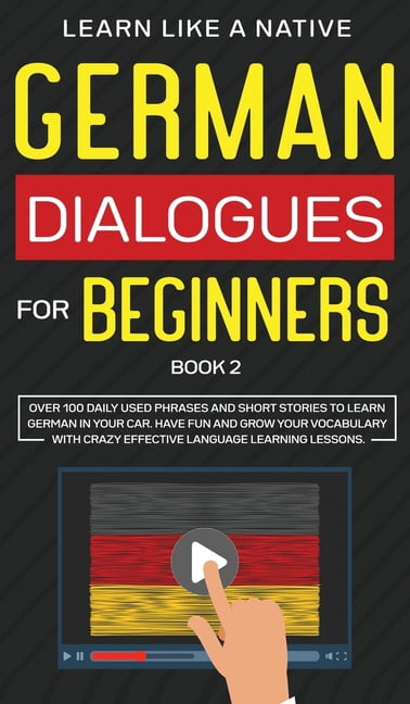 German Dialogs German for Adults German Dialogues for Beginners Book 2: Over 100 Daily ...
