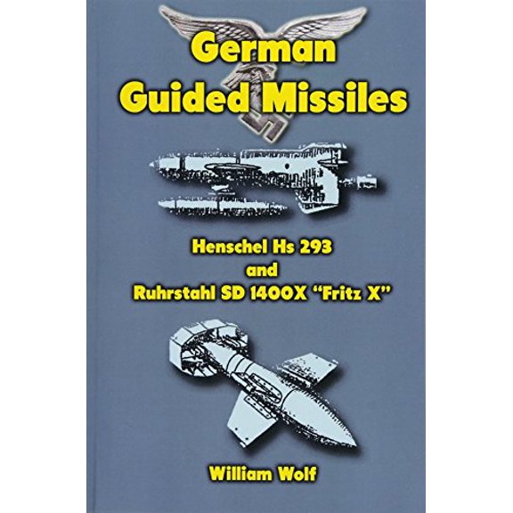 German Guided Missiles: Henschel Hs 293 and Ruhrstahl SD 1400X "Fritz X" (Paperback)