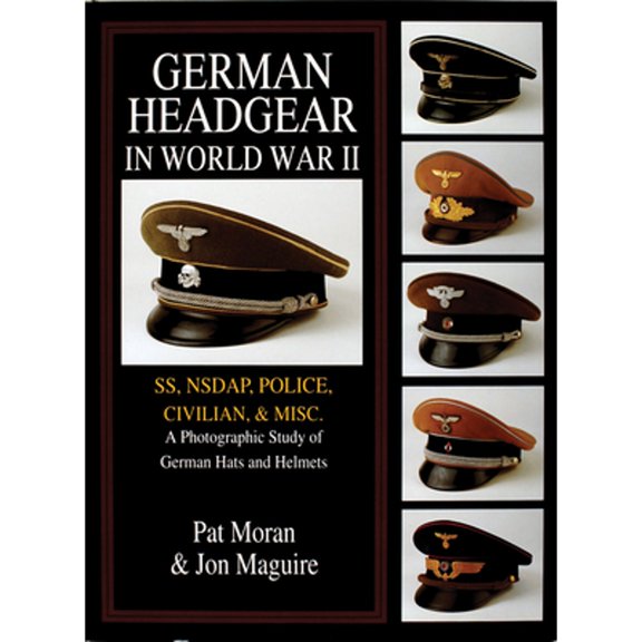 Pre-Owned German Headgear in World War II: Ss/Nsdap/Police/Civilian/Misc.: A Photographic Study of (Hardcover 9780764302459) by Pat Moran