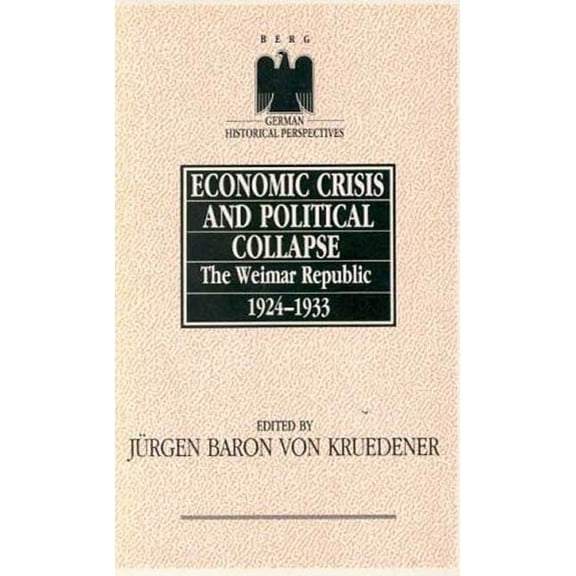 German Historical Perspectives Economic Crisis and Political Collapse: The Weimar Republic 1924-1933, Book 5, (Hardcover)