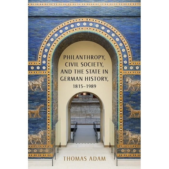 German History in Context Philanthropy, Civil Society, and the State in German History, 1815-1989, Book 5, (Hardcover)