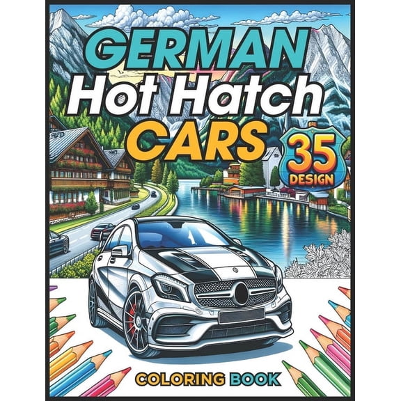 German Hot Hatch Cars Coloring Book: Dynamic Designs And Legendary Models To Color (Paperback)