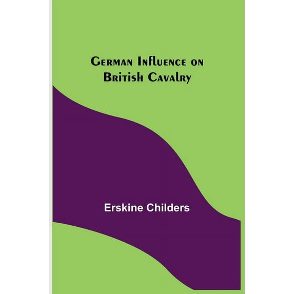 German Influence on British Cavalry, (Paperback)
