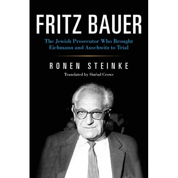 German Jewish Cultures Fritz Bauer: The Jewish Prosecutor Who Brought Eichmann and Auschwitz to Trial, (Paperback)