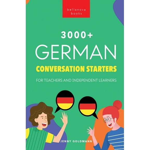 German Language Readers: 3000+ German Conversation Starters for Teachers & Independent Learners: Improve your German speaking and have more interesting conversations (Paperback)