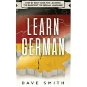 German Learn German Step by Step Guide For Learning The Basics of The German Language Hardcover