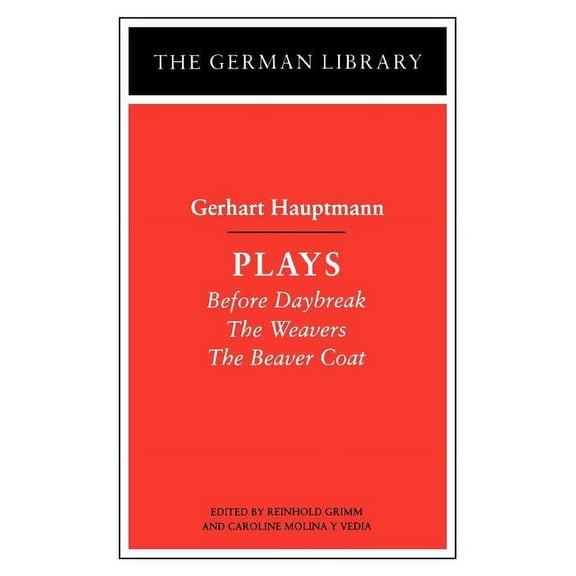 German Library Plays: Gerhart Hauptmann: Before Daybreak, the Weavers, the Beaver Coat, Book 57, (Paperback)