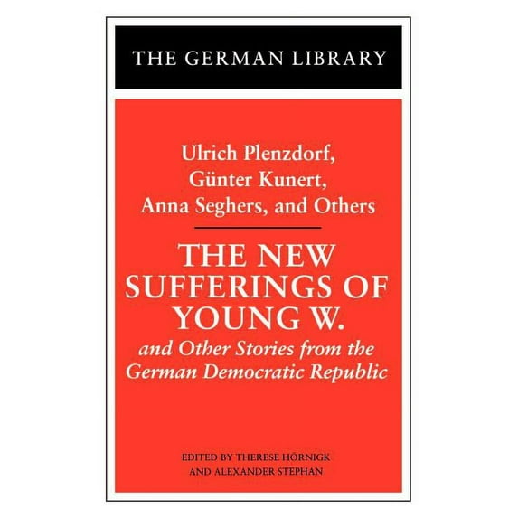 German Library The New Sufferings of Young W.: Ulrich Plenzdorf, Gunter Kunert, Anna Seghers, and Others: And Other Stories from the Ge, Book 87, (Paperback)