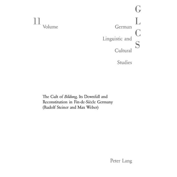 German Linguistic and Cultural Studies The Double-Edged Sword: The Cult of Bildung, Its Downfall and Reconstitution in Fin-De-Sicle Germany (Rudolf Steiner an, Book 11, (Paperback)