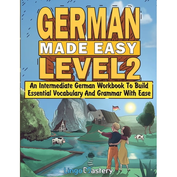 German Made Easy Level 2: An Intermediate German Workbook To Build Essential Vocabulary And Grammar With Ease (German Au, (Paperback)