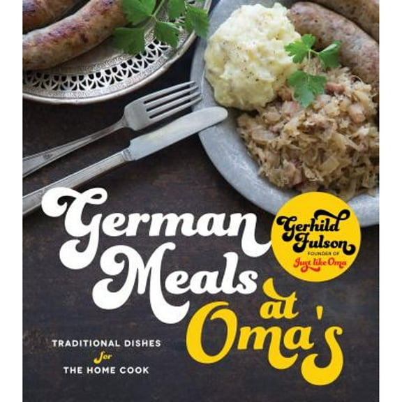 Pre-Owned German Meals at Oma's: Traditional Dishes for the Home Cook (Paperback) 1624146236 9781624146237