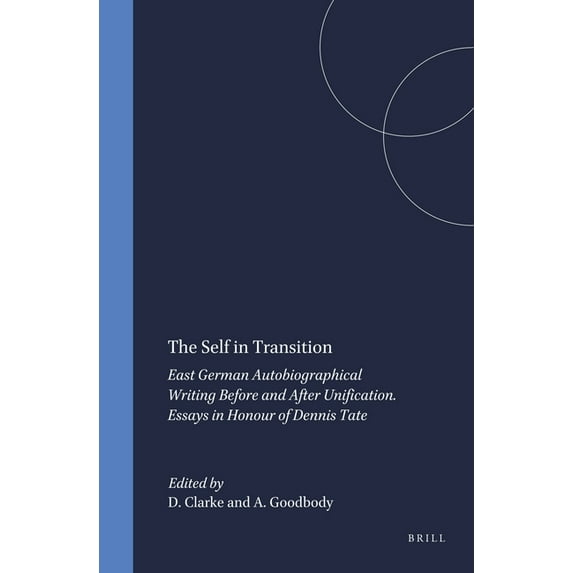 German Monitor The Self in Transition: East German Autobiographical Writing Before and After Unification. Essays in Honour of Dennis Ta, Book 75, (Hardcover)