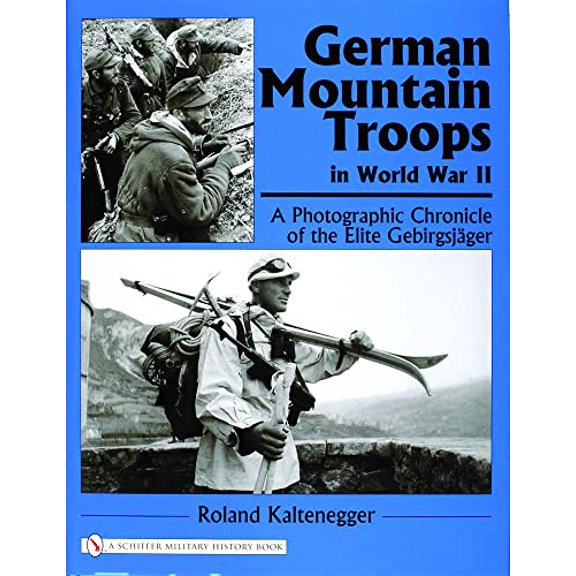 Pre-Owned German Mountain Troops in World War II: A Photographic Chronicle of the Elite Gebirgsjger (Hardcover) 0764322184 9780764322181