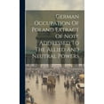 thumbnail image 1 of German Occupation Of Poland Extract Of Note Addressed To The Allied And Neutral Powers (Hardcover), 1 of 1
