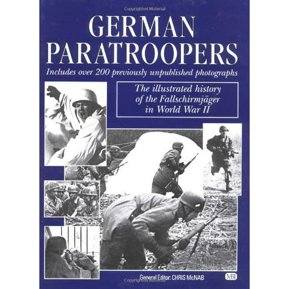 Pre-Owned German Paratroopers: The Illustrated History of the Fallschirmjager in World War II (Hardcover) 0760309329 9780760309322