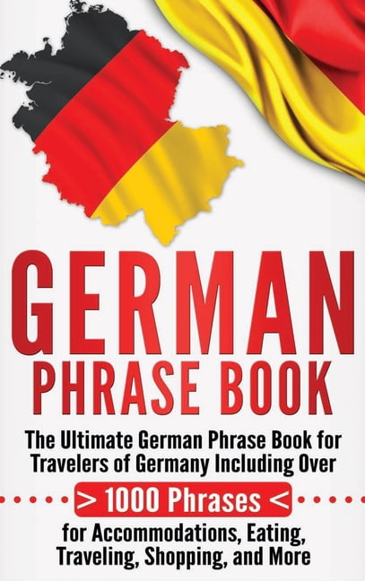 German Phrase Book: The Ultimate German Phrase Book for Travelers of ...