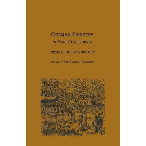 German Pioneers in Early California: Erwin G. Gudde's History, (Paperback)