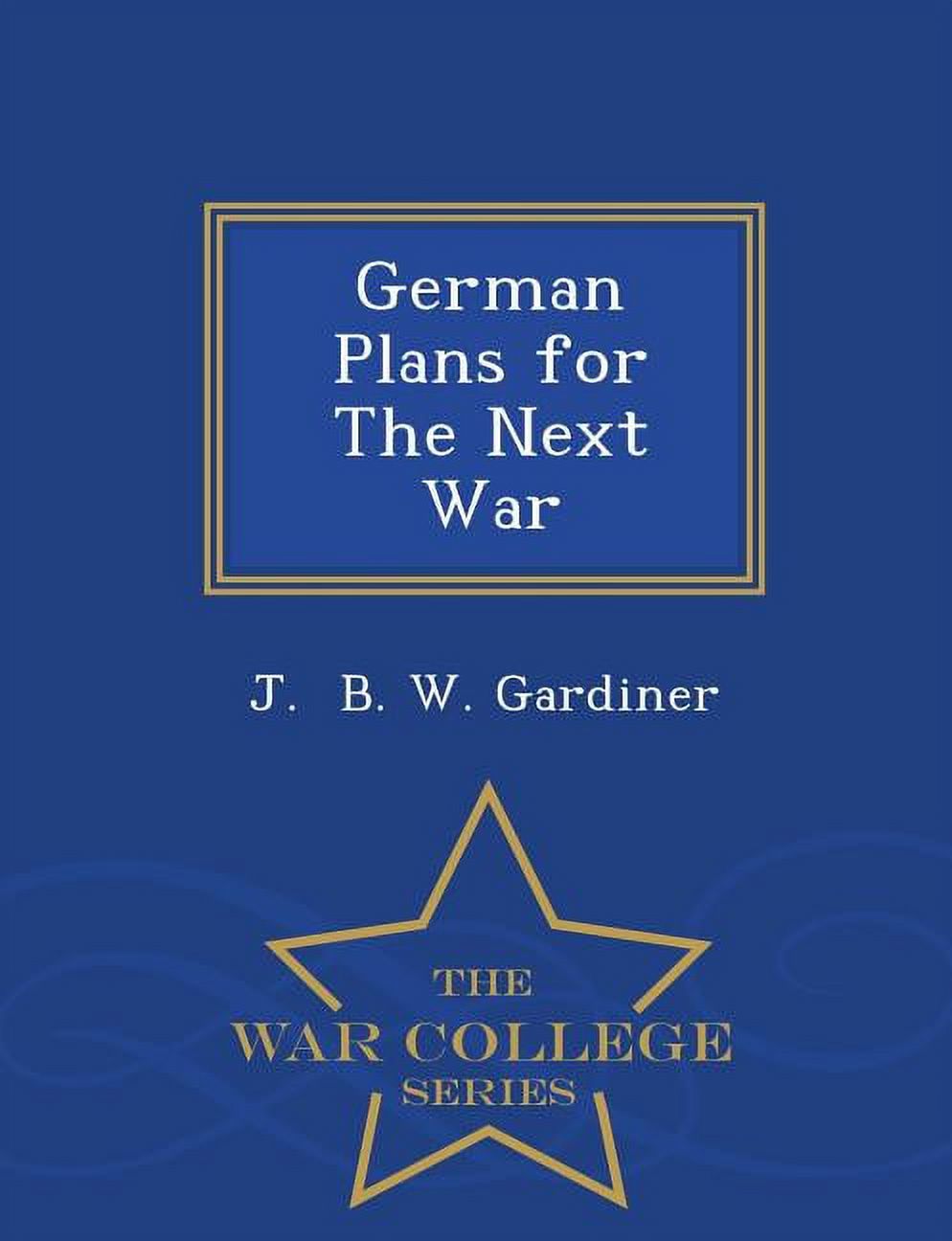 German Plans for the Next War - War College Series Paperback