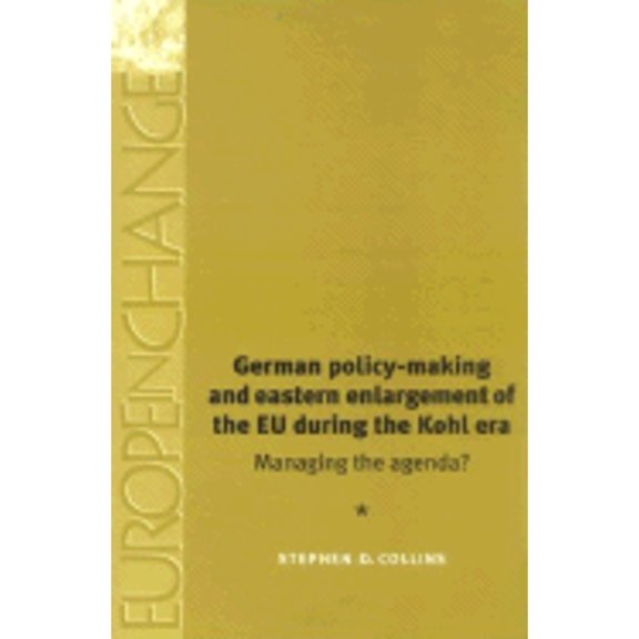 Pre-Owned German Policy-Making and Eastern Enlargement of the European Union During Ko: Managing ( Paperback 9780719063299) by Stephen Collins