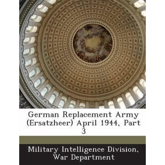 German Replacement Army (Ersatzheer) April 1944, Part 3 Paperback