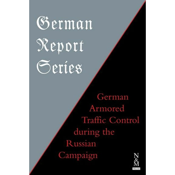 German Report Series: German Armored Traffic Control During the Russian Campaign (Paperback)