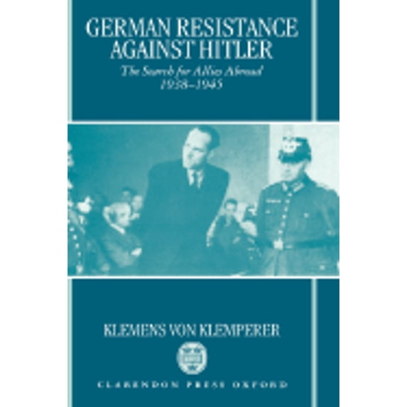 Pre-Owned German Resistance Against Hitler: The Search for Allies Abroad 1938-1945 (Hardcover 9780198219408) by Klemens Von Klemperer