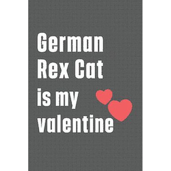 German Rex Cat is my valentine: For German Rex Cat Fans, (Paperback)