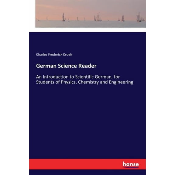 German Science Reader: An Introduction to Scientific German, for Students of Physics, Chemistry and Engineering, (Paperback)
